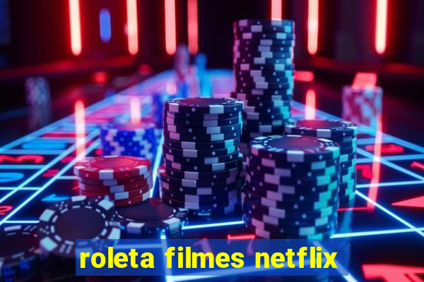 roleta filmes netflix